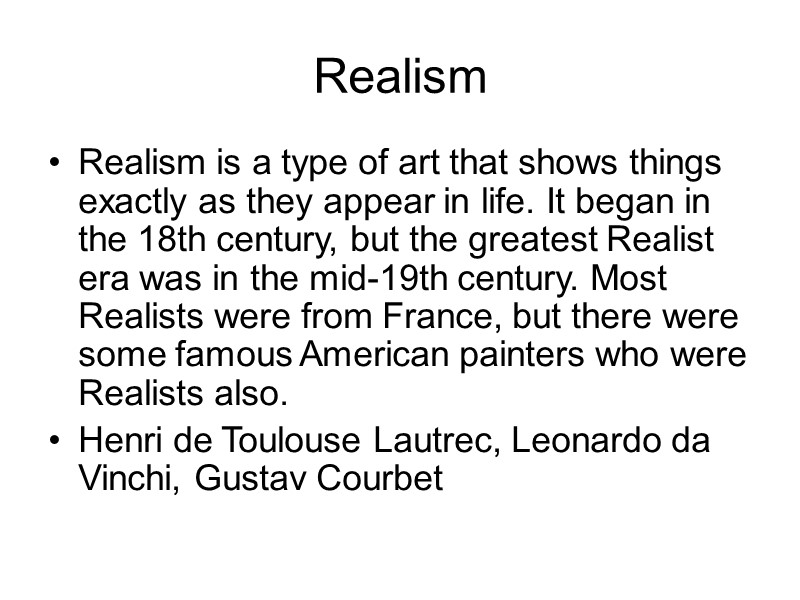 Realism Realism is a type of art that shows things exactly as they appear